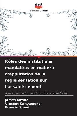 Rôles des institutions mandatées en matière d'application de la réglementation sur l'assainissement - James Mwale,Vincent Kanyamuna,Francis Simui - cover