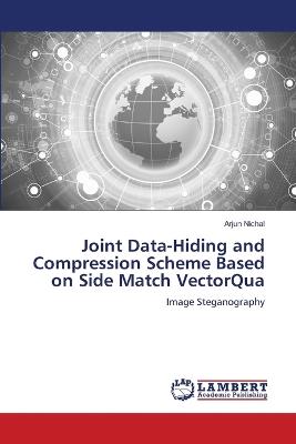 Joint Data-Hiding and Compression Scheme Based on Side Match VectorQua - Arjun Nichal - cover
