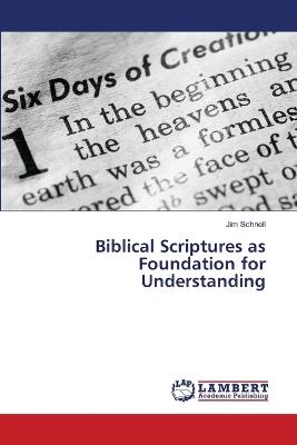 Biblical Scriptures as Foundation for Understanding - Jim Schnell - cover