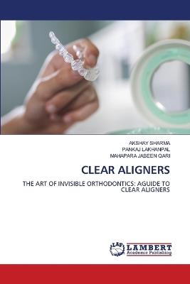 Clear Aligners - Akshay Sharma,Pankaj Lakhanpal,Mahapara Jabeen Qari - cover