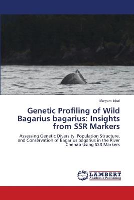 Genetic Profiling of Wild Bagarius bagarius: Insights from SSR Markers - Maryam Iqbal - cover