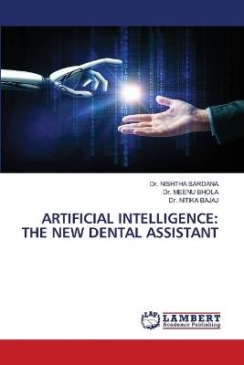 Artificial Intelligence: The New Dental Assistant - Nishtha Sardana,Meenu Bhola,Nitika Bajaj - cover