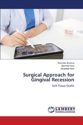 Surgical Approach for Gingival Recession - Rakshita Sharma,Navneet Kaur,Gurpreet Kaur - cover