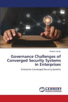 Governance Challenges of Converged Security Systems in Enterprises - Vladimir Bunic - cover
