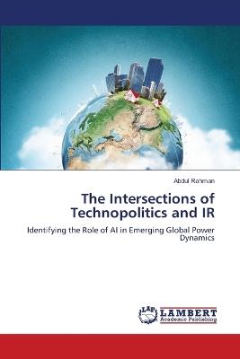 The Intersections of Technopolitics and IR - Abdul Rahman - cover