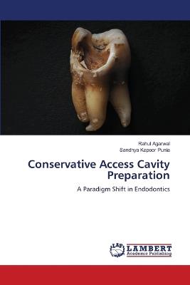 Conservative Access Cavity Preparation - Rahul Agarwal,Sandhya Kapoor Punia - cover
