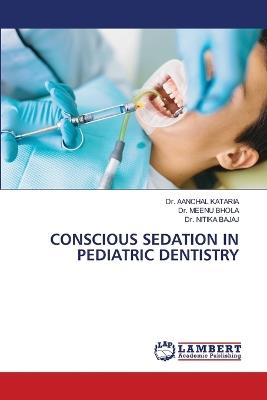 Conscious Sedation in Pediatric Dentistry - Aanchal Kataria,Meenu Bhola,Nitika Bajaj - cover