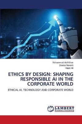 Ethics by Design: Shaping Responsible AI in the Corporate World - Muhammad Asif Khan,Dovina Navanti,Hapzi Ali - cover