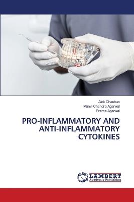 Pro-Inflammatory and Anti-Inflammatory Cytokines - Alok Chauhan,Manvi Chandra Agarwal,Prerna Agarwal - cover