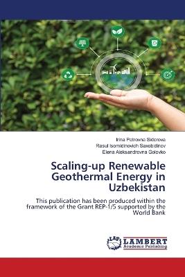 Scaling-up Renewable Geothermal Energy in Uzbekistan - Irina Petrovna Sidorova,Rasul Isomidinovich Saxobidinov,Elena Aleksandrovna Golovko - cover