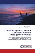 Conscious Quantal Fields & Conscious Artificial Intelligence Networks