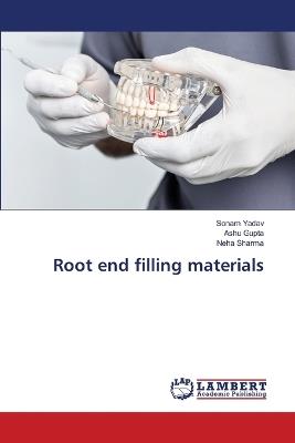 Root end filling materials - Sonam Yadav,Ashu Gupta,Neha Sharma - cover