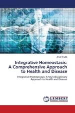 Integrative Homeostasis: A Comprehensive Approach to Health and Disease