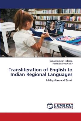 Transliteration of English to Indian Regional Languages - Gobalakrishnan Natesan,Kathirvel Ayyaswamy - cover