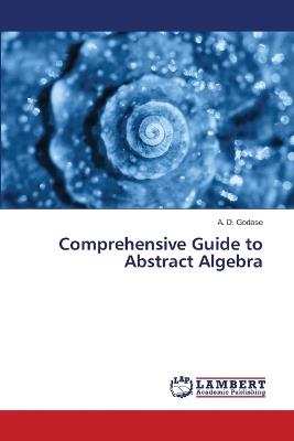 Comprehensive Guide to Abstract Algebra - A D Godase - cover