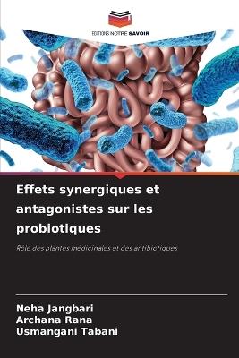 Effets synergiques et antagonistes sur les probiotiques - Neha Jangbari,Archana Rana,Usmangani Tabani - cover