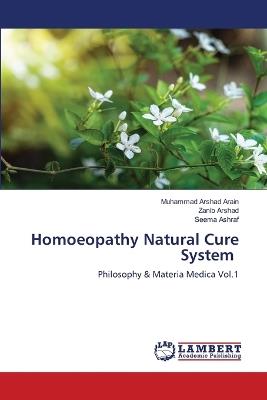 Homoeopathy Natural Cure System - Muhammad Arshad Arain,Zanib Arshad,Seema Ashraf - cover