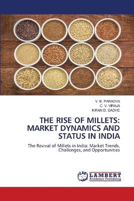 The Rise of Millets: Market Dynamics and Status in India - V B Paradva,C V Viraja,Kiran D Gadhe - cover