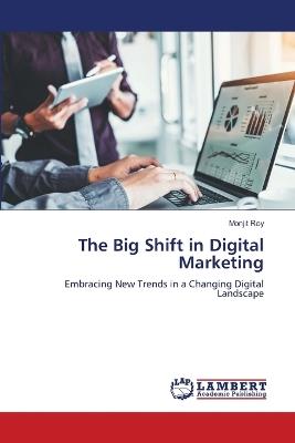 The Big Shift in Digital Marketing - Monjit Roy - cover