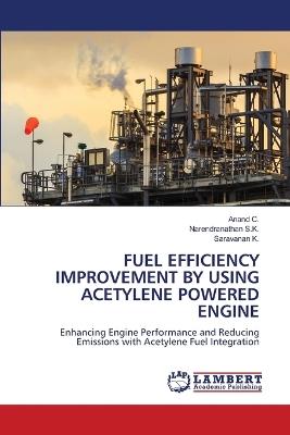 Fuel Efficiency Improvement by Using Acetylene Powered Engine - Anand C,Narendranathan S K,Saravanan K - cover