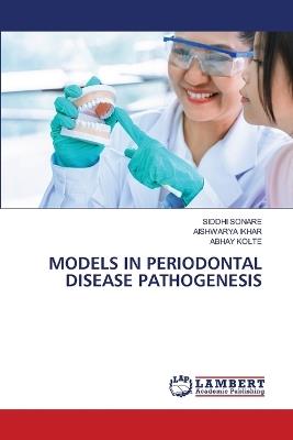 Models in Periodontal Disease Pathogenesis - Siddhi Sonare,Aishwarya Ikhar,Abhay Kolte - cover