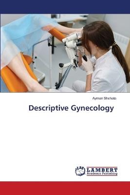 Descriptive Gynecology - Ayman Shehata - cover