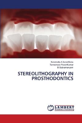 Stereolithography in Prosthodontics - Kalamalla A Saranbabu,Tannamala Pavankumar,B Subramanyam - cover