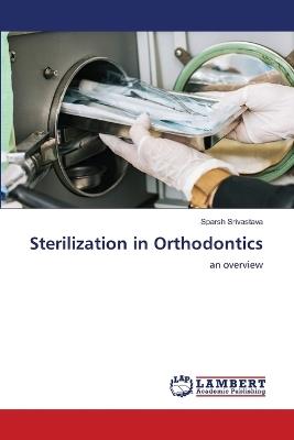 Sterilization in Orthodontics - Sparsh Srivastava - cover