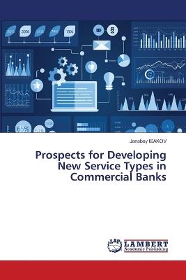 Prospects for Developing New Service Types in Commercial Banks - Janabay Isakov - cover