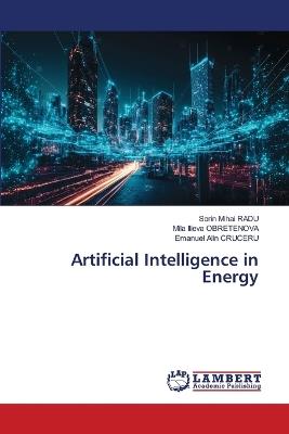 Artificial Intelligence in Energy - Sorin Mihai Radu,Mila Ilieva Obretenova,Emanuel Alin Cruceru - cover