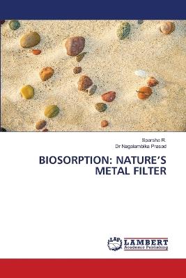Biosorption: Nature's Metal Filter - Sparsha R,Nagalambika Prasad - cover