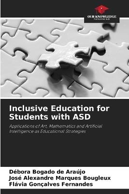 Inclusive Education for Students with ASD - Débora Bogado de Araújo,José Alexandre Marques Bougleux,Flávia Gonçalves Fernandes - cover
