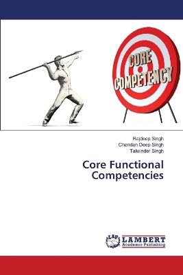 Core Functional Competencies - Rajdeep Singh,Chandan Deep Singh,Talwinder Singh - cover