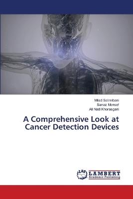 A Comprehensive Look at Cancer Detection Devices - Milad Salimibani,Sanaz Monsef,Ali Nadi Khorasgani - cover