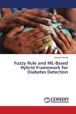 Fuzzy Rule and ML-Based Hybrid Framework for Diabetes Detection - Anindya Mandal - cover