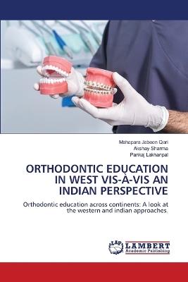 Orthodontic Education in West Vis-À-VIS an Indian Perspective - Mahapara Jabeen Qari,Akshay Sharma,Pankaj Lakhanpal - cover