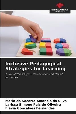 Inclusive Pedagogical Strategies for Learning - Maria Do Socorro Amancio Da Silva,Larissa Simone Pais de Oliveira,Flávia Gonçalves Fernandes - cover