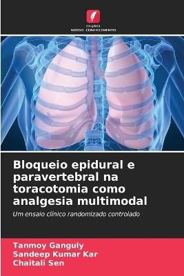 Bloqueio epidural e paravertebral na toracotomia como analgesia multimodal - Tanmoy Ganguly,Sandeep Kumar Kar,Chaitali Sen - cover