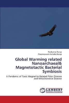 Global Warming related Nanoarchaeal& Magnetotactic Bacterial Symbiosis - Ravikumar Kurup,Parameswara Achutha Kurup - cover
