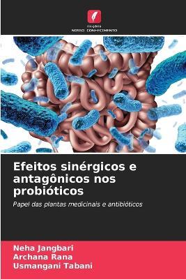 Efeitos sinérgicos e antagônicos nos probióticos - Neha Jangbari,Archana Rana,Usmangani Tabani - cover