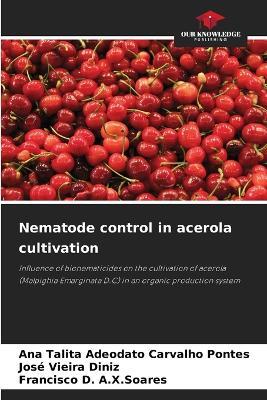 Nematode control in acerola cultivation - Ana Talita Adeodato Carvalho Pontes,José Vieira Diniz,Francisco D a X Soares - cover