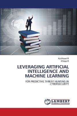 Leveraging Artificial Intelligence and Machine Learning - Kanthavel R,Dhaya R - cover
