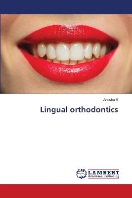 Lingual orthodontics - Anusha B - cover