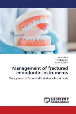 Management of fractured endodontic instruments - Ankita Soni,Pradeep Jain,Pallav Patni - cover