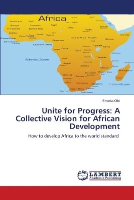 Unite for Progress: A Collective Vision for African Development - Emeka Obi - cover