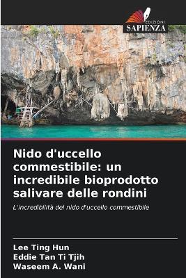 Nido d'uccello commestibile: un incredibile bioprodotto salivare delle rondini - Lee Ting Hun,Eddie Tan Ti Tjih,Waseem A Wani - cover