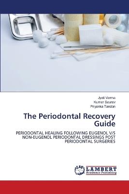 The Periodontal Recovery Guide - Jyoti Verma,Kumar Saurav,Priyanka Tandon - cover