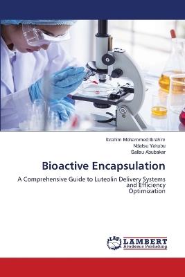 Bioactive Encapsulation - Ibrahim Mohammed Ibrahim,Ndatsu Yakubu,Salisu Abubakar - cover