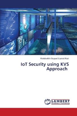 IoT Security using KVS Approach - Kutubuddin Sayyad Liyakat Kazi - cover
