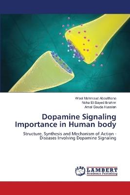 Dopamine Signaling Importance in Human body - Wael Mahmoud Aboulthana,Noha El-Sayed Ibrahim,Amal Gouda Hussien - cover
